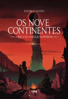 Os nove continentes a busca pelas relíquias infernais - Eduardo Santos