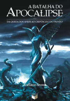 A Batalha do Apocalipse  -  Da Queda dos Anjos ao Crepúsculo do Mundo  -  Eduardo Spohr