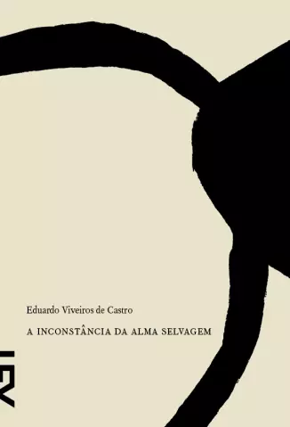 A Inconstância da Alma Selvagem  -  Eduardo Viveiros de Castro