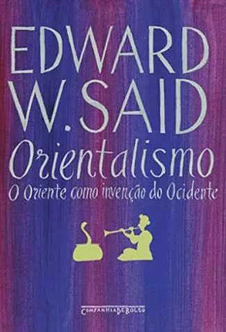 Orientalismo  -  o Oriente Como Invenção do Ocidente  -  Edward W. Said