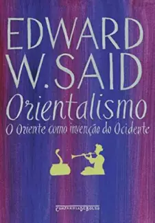 Orientalismo  -  o Oriente Como Invenção do Ocidente  -  Edward W. Said