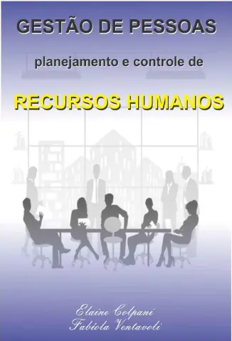 Gestão de Pessoas: Planejamento e Controle de Recursos Humanos - Elaine Colpani
