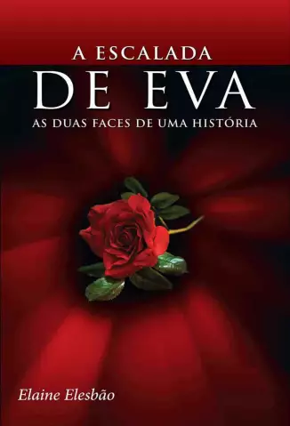 As Duas Faces De Uma História  -  A Escalada De Eva  - Vol.  01  -  Elaine Elesbão
