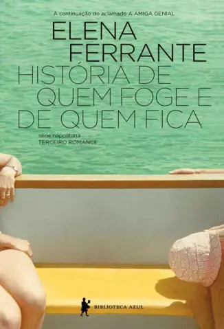 História de Quem Foge e Quem Fica  -  Série Napolitana  - Vol.  03  -  Elena Ferrante