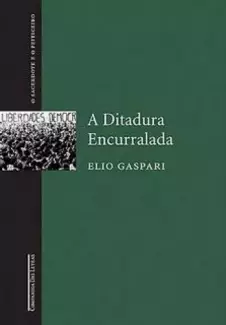 A Ditadura Encurralada  -  As Ilusões Armadas   - Vol.  4  -  Elio Gaspari