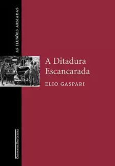 A Ditadura Escancarada  -  As Ilusões Armadas   - Vol.  2  -  Elio Gaspari