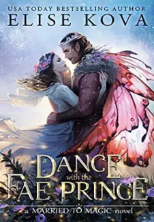 Uma dança com o Príncipe Feérico: A Married to Magic novel - Elise Kova