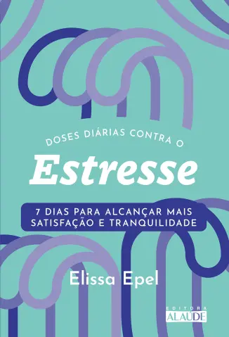 Doses Diárias Contra o Estresse - Elissa Epel