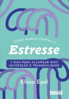 Doses Diárias Contra o Estresse - Elissa Epel