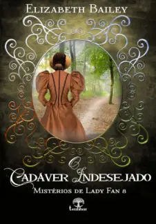 O Cadáver Indesejado - Misterios de Lady Fan Vol. 8 - Elizabeth Bailey