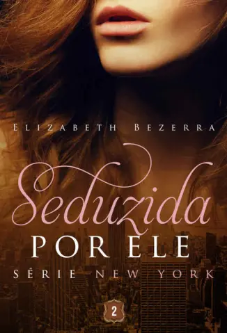 Seduzida Por Ele - New York Vol. 2 - Elizabeth Bezerra