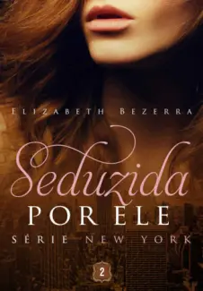 Seduzida Por Ele - New York Vol. 2 - Elizabeth Bezerra
