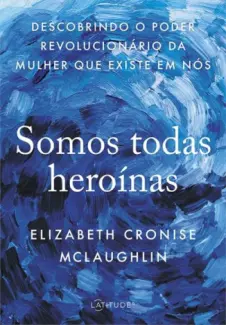 Somos Todas Heroínas - Elizabeth Cronise McLaughlin