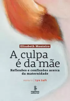 A Culpa e Da Mae  -  Elizabeth Monteiro