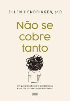 Não se Cobre Tanto - Ellen Hendriksen