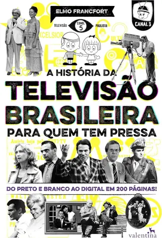A história da televisão brasileira para quem tem pressa - Elmo Francfort