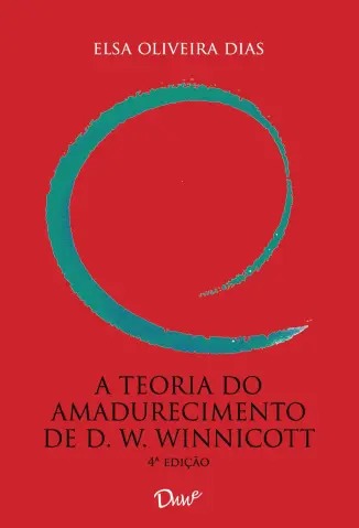 A Teoria do Amadurecimento de D. W. Winnicott - Elsa Oliveira Dias