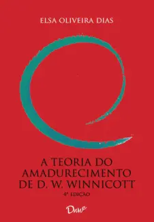 A Teoria do Amadurecimento de D. W. Winnicott - Elsa Oliveira Dias