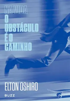 Na vida o Obstáculo é o Caminho - Elton Oshiro