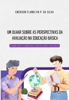 Um Olhar Sobre as Perspectivas da Avaliação na Educação Básica - Emerson Franklyn P. da Silva