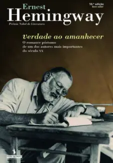 Verdade ao Amanhecer - Emest Hemingway