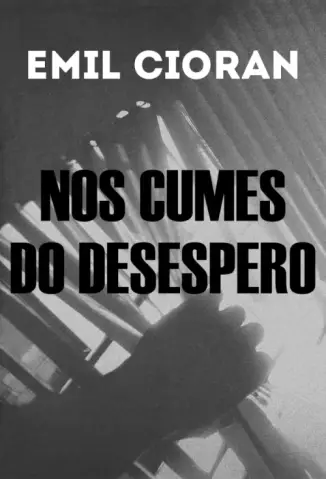 Nos Cumes do Desespero  -  Emil Cioran