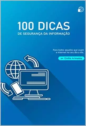 100 Dicas Seguranca da Informação  -  Emilio Arimatea