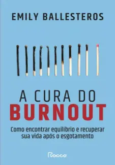 A Cura do Burnout - Emily Ballesteros