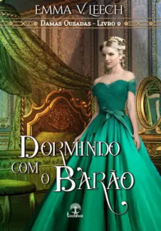 Dormindo Com O Barão - Damas Ousadas Vol. 9 - Emma V. Leech