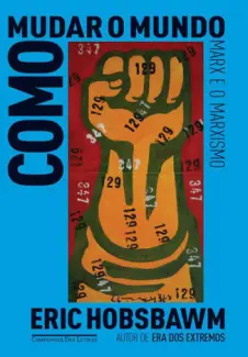 Como Mudar o Mundo - Eric Hobsbawm