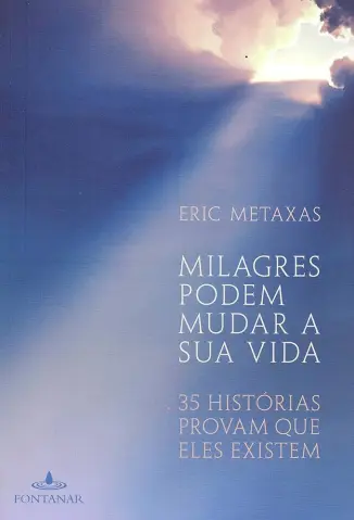 Milagres Podem Mudar a sua vida - Eric Metaxas