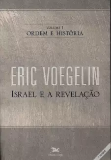 Israel e a Revelação  -  Israel e a Revelação  - Vol.  01  -  Eric Voegelin