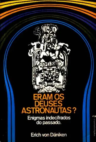 Eram os Deuses Astronautas - Erich Von Daniken