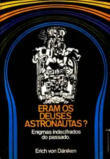 Eram os Deuses Astronautas - Erich Von Daniken