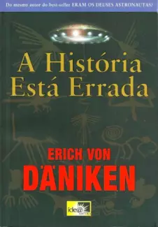 A História Está Errada  -  Erich Von Daniken