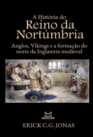 A História do Reino da Nortúmbria - Erick C.G. Jonas