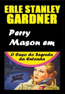 O Caso do Segredo da Enteada - Erle Stanley Gardner