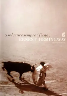 O Sol Nasce Sempre (Fiesta) - Ernest Hemingway