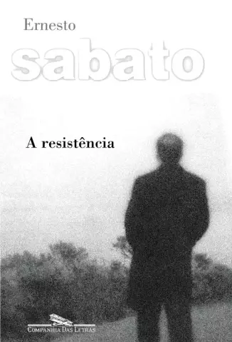A Resistência  -  Ernesto Sabato