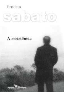 A Resistência  -  Ernesto Sabato