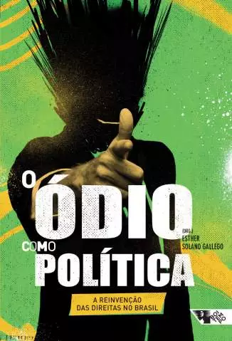 O Ódio Como Política: A Reinvenção das Direitas No Brasil  -  Esther Solano Gallego