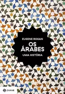 Os Árabes  -  Eugene Rogan