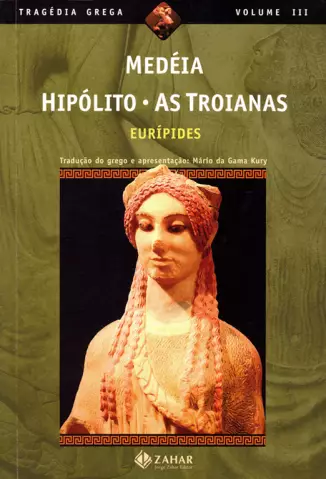 Medéia Hipólito As Troianas  -  Tragédia Grega  - Vol.  03  -  Eurípides