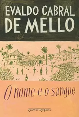O Nome e o Sangue: uma Parábola Genealógica No Pernambuco Colonial  -  Evaldo Cabral de Mello