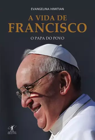 A Vida de Francisco  -  O Papa do Povo - Evangelina Himitian