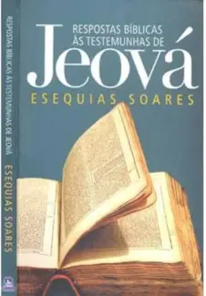 Respostas Bíblicas às Testemunhas de Jeová - Ezequias Soares