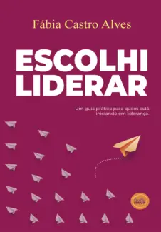 Escolhi Liderar - Fabia Castro Alves