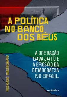 A Política No Banco dos Réus  -  Fábio Kerche