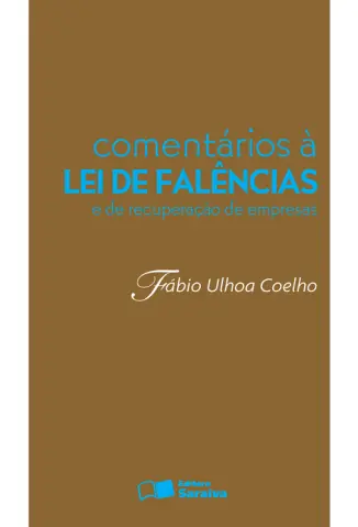 Comentários à Lei de Falências e de Recuperação de Empresas - Fábio Ulhoa Coelho
