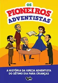 Os Pioneiros Adventistas: a História da Igreja Adventista para Crianças  -  Fabrício de Andrade Felício